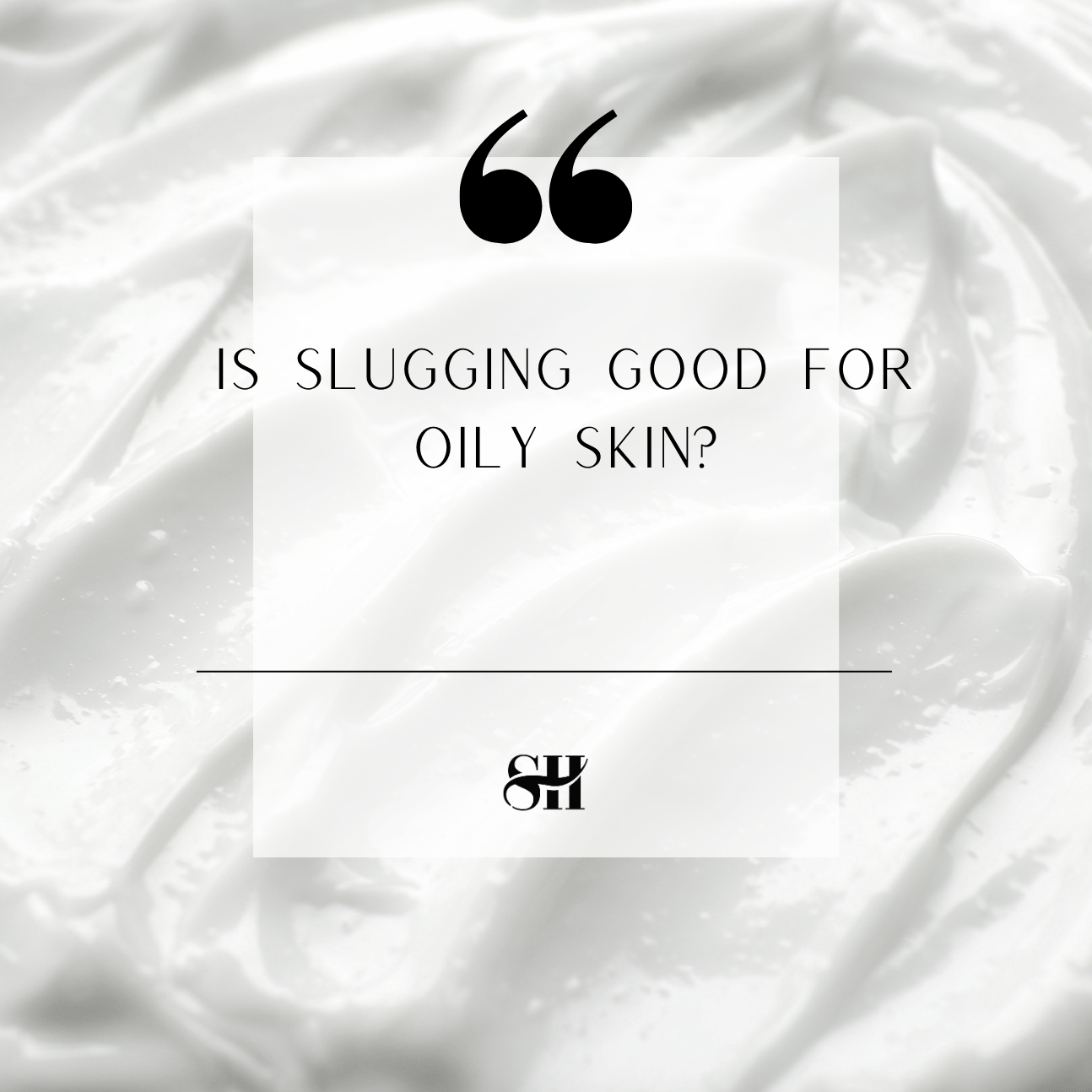 Is Slugging Good For Oily Skin?