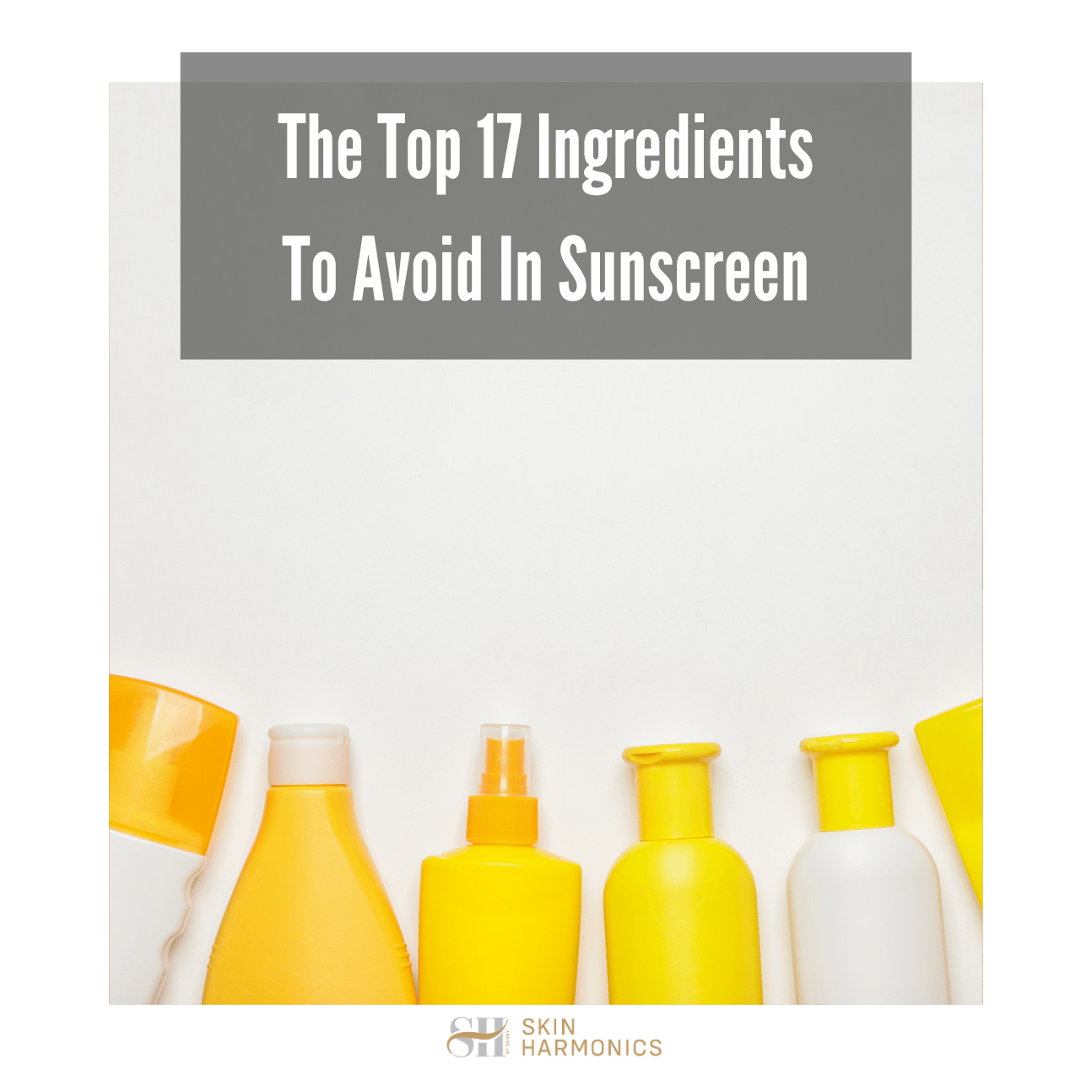 The Top 17 Ingredients To Avoid In Sunscreen