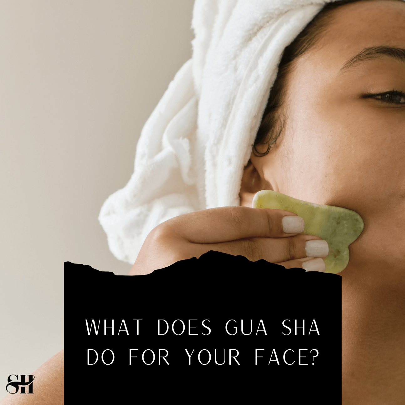 What Does Gua Sha Do For Your Face?