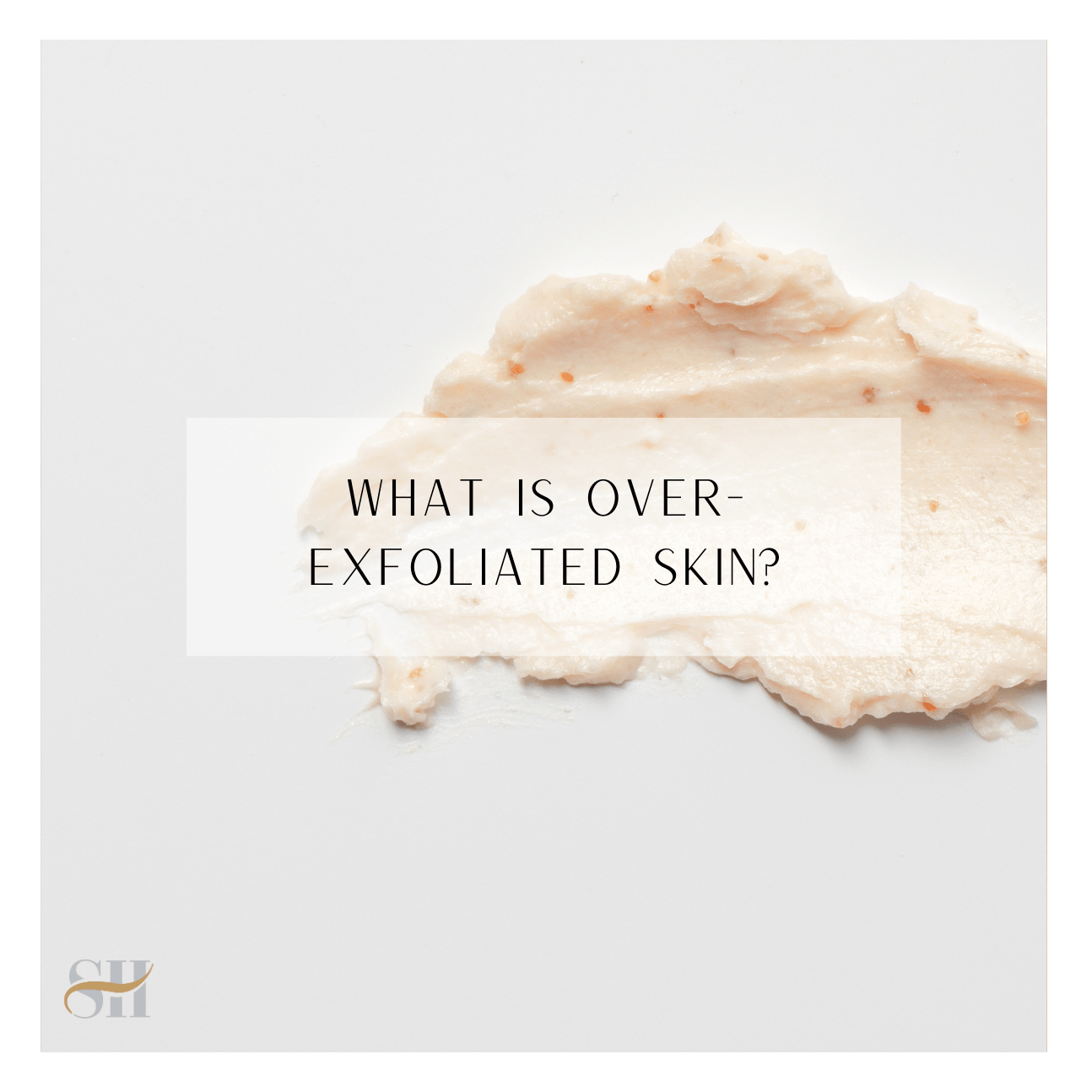 What Is Over-Exfoliated Skin?