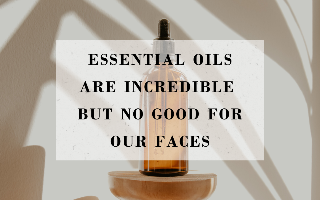 Why Are Essential Oils Not Good For Your Face?