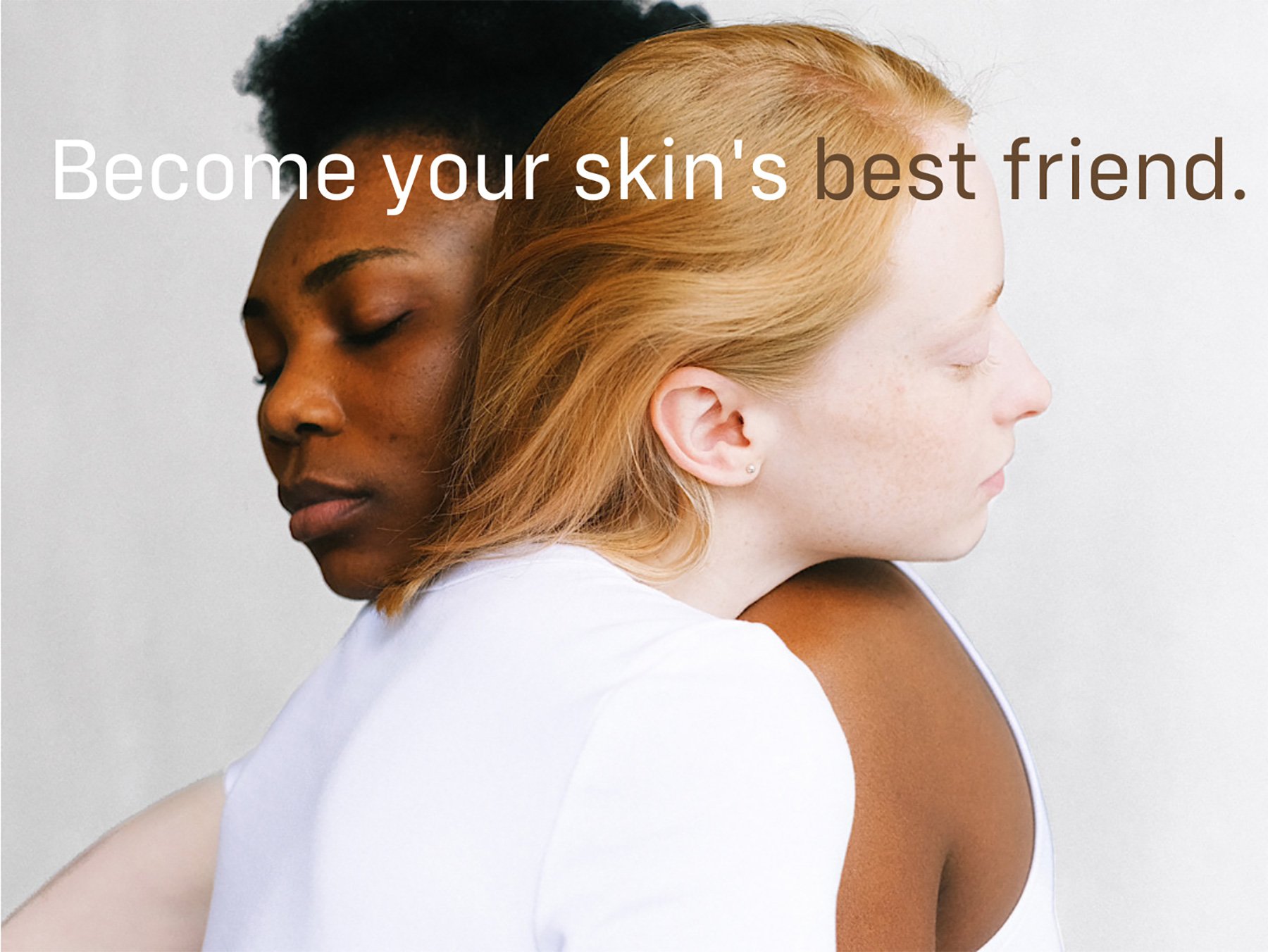become your skin's best friend