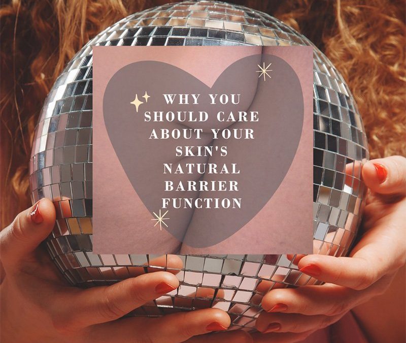 Why You Should Care About Your Skin’s Natural Barrier Function