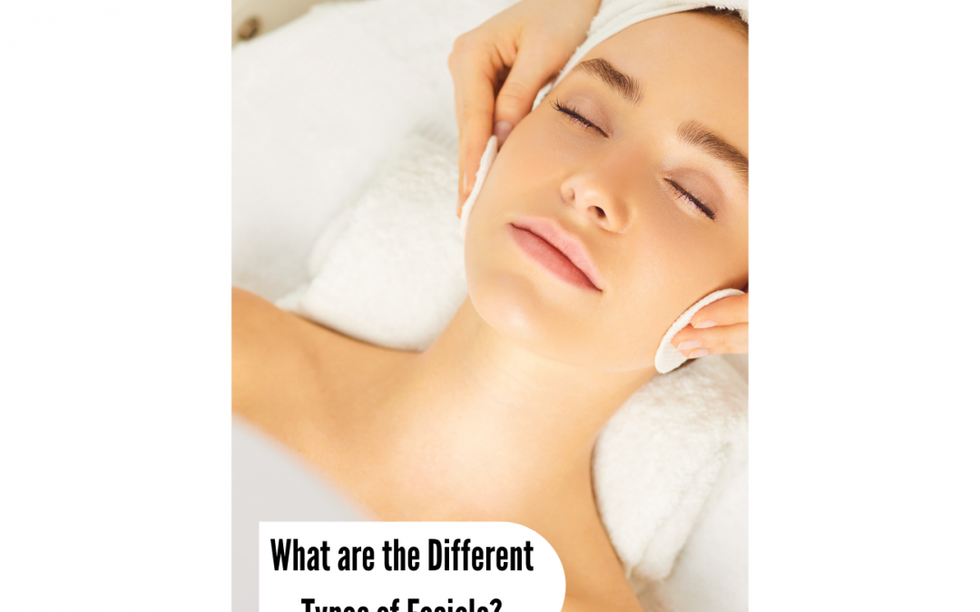 What are the Different Types of Facials? 