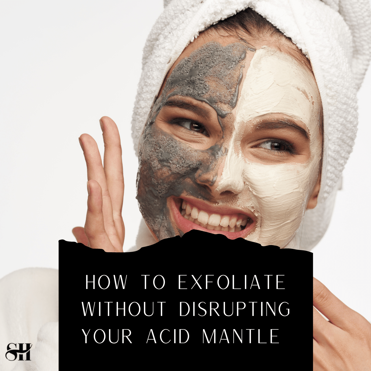 How To Exfoliate Without Disrupting Your Acid Mantle Skin Harmonics