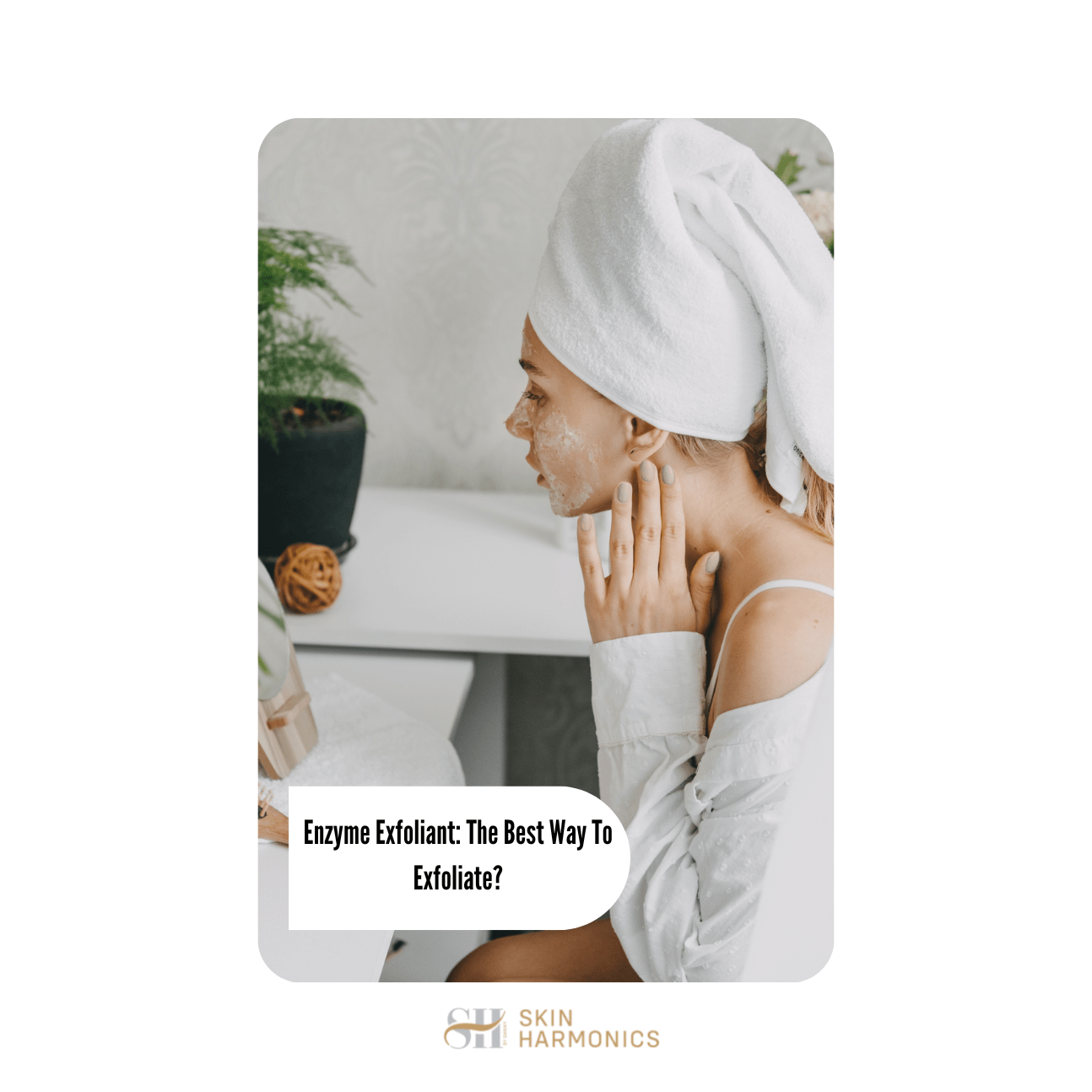 Enzyme Exfoliant The Best Way To Exfoliate? Skin Harmonics